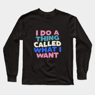 I Do a Thing Called What I Want typography in Blueberry Blue, Almond White, Flamingo Pink and Black Long Sleeve T-Shirt